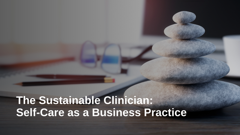 Business of Practice, Part 7: Self-Care as a Business Practice